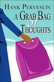 A Grab Bag Of Thoughts - Hank Perveslin