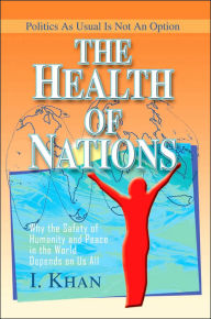 The Health of Nations: Why the Safety of Humanity and Peace in the World Depends on Us All Iskandar Khan Author