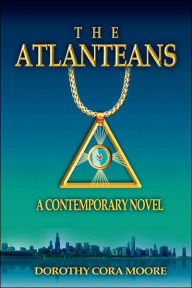 The Atlanteans: A Contemporary Novel Dorothy Cora Moore Author