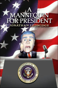 A Mannequin for President Jonathan Ledwidge Author