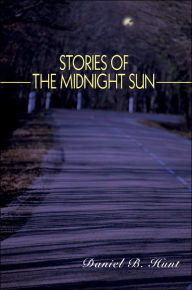 Stories of the Midnight Sun Daniel B Hunt Author