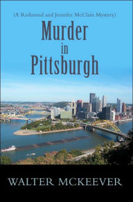 Murder In Pittsburgh Walter F Mckeever Author