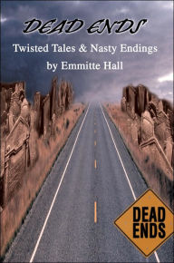 Dead Ends: Twisted Tales & Nasty Endings Emmitte Hall Author