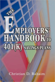 The Employers' Handbook To 401(K) Savings Plans Christian D Rahaim Author