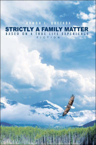 Strictly A Family Matter: Based on a True Life Experience Ramon L. Quezada Author