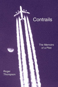 Contrails: The Memoirs of a Pilot Roger Thompson M.a Author