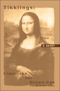 Tikklings: Limericks for Grown-Ups Plus Keyword Index S. Davey Author