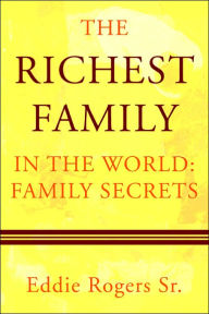 The Richest Family in the World: Family Secrets Eddie Rogers Sr Author