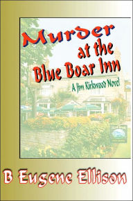 Murder at the Blue Boar Inn: A Jim Kirkwood Novel B Eugene Ellison Author