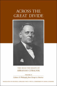 Across the Great Divide: The Selected Essays of Abraham Coralnik Abraham Coralnik Author