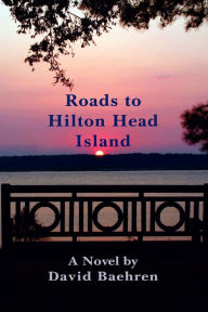 Roads to Hilton Head Island David F Baehren Author