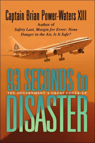 93 Seconds to Disaster: The Mystery of American Airbus Flight 587 Captain Brian Power-Waters XIII Author