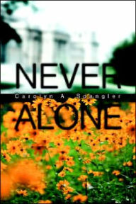 Never Alone - Carolyn A Spangler