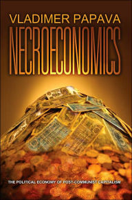 Necroeconomics: The Political Economy of Post-Communist Capitalism Vladimer Papava Author