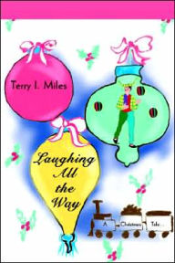 Laughing All the Way: A Christmas Tale... Terry I. Miles Author