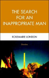 The Search for an Inappropriate Man: Stories Rosemarie London Author