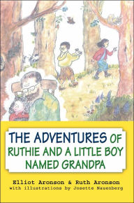 The Adventures of Ruthie and a Little Boy Named Grandpa Elliot Aronson Author