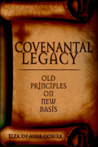 Covenantal Legacy: Old Principles On New Basis Elza de Assis Gobira Author