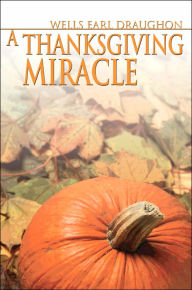 A Thanksgiving Miracle Wells Earl Draughon Author