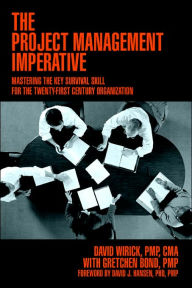 The Project Management Imperative: Mastering the Key Survival Skill for the Twenty-First Century Organization David Wirick Pmp Cma Author