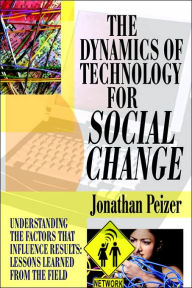 The Dynamics Of Technology For Social Change Jonathan Peizer Author