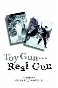 Toy Gun...Real Gun Michael John Diguido Author