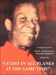 I Exist in All Planes at the Same Time Volume Two: Anthology Two Carl Alexander-Reindorf Author