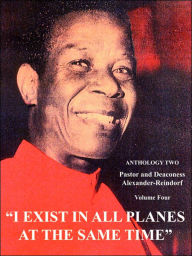 I Exist In All Planes At The Same Time: Anthology Two Carl Alexander-Reindorf Author
