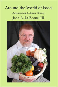 Around the World of Food: Adventures in Culinary History John A. III La Boone Author