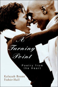 A Turning Point: Poetry from the Heart Kalayah Renee' Fisher-Hall Author