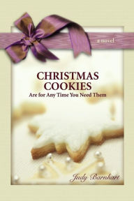 Christmas Cookies Are for Any Time You Need Them Judy Barnhart Author