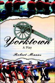 Yorktown: A Play Robert Manns Author
