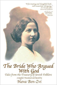 The Bride Who Argued with God: Tales from the Treasury of Jewish Folklore Hava Ben-Zvi Author