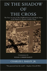 In the Shadow of the Cross Jr. Charles L Bailey Author