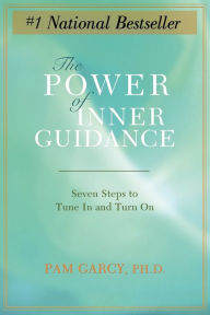 The Power of Inner Guidance: Seven Steps to Tune in and Turn on Pam Garcy PhD Author