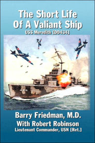 The Short Life of a Valiant Ship: USS Meredith (DD434) Barry Friedman Author