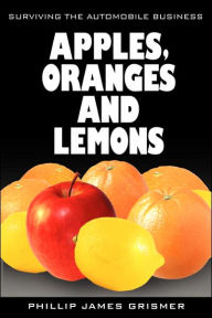 Apples, Oranges And Lemons Phillip James Grismer Author