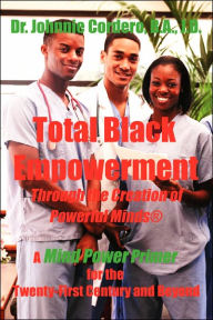 Total Black Empowerment Through the Creation of Powerful Minds «: A Mind Power Primer for the Twenty-First Century and Beyond Johnnie Cordero Author