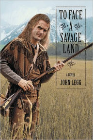 To Face a Savage Land John Legg Author