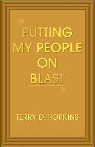 Putting My People on Blast Terry D Hopkins Author