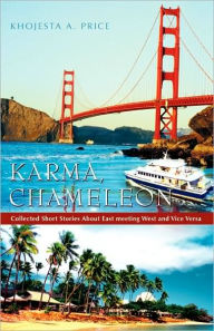 Karma, Chameleon: Collected Short Stories about East Meeting West and Vice Versa Khojesta A. Price Author