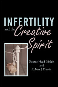 Infertility And The Creative Spirit Roxane Head Dinkin Author