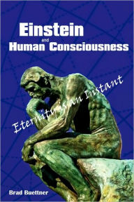 Einstein And Human Consciousness Brad Buettner Author
