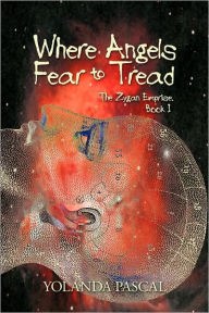 Where Angels Fear to Tread: The Zygan Emprise: Book I Yolanda Pascal Author