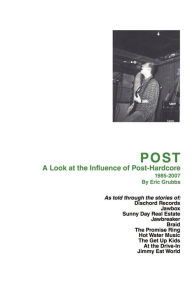 Post: A Look at the Influence of Post-Hardcore-1985-2007 Eric Grubbs Author