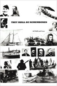They Shall Be Remembered: A Great American Saga from the War of 1812 to World War I Jack Freeze Author