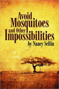 Avoid Mosquitoes and Other Impossibilities Nancy Sellin Author