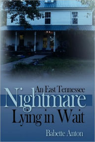 An East Tennessee Nightmare Lying in Wait - Babette Anton