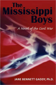 The Mississippi Boys: A Novel of the Civil War Jane Bennett Gaddy Author