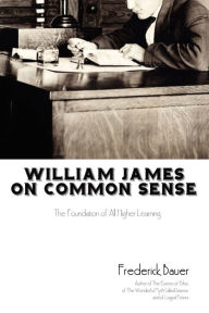William James on Common Sense Frederick Bauer Author